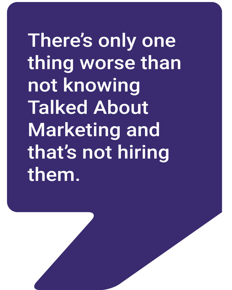 There's only one thing worse than not knowing Talked About Marketing and that's not hiring them - Talked About Marketing